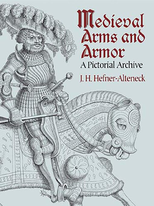Title details for Medieval Arms and Armor by J. H. von Hefner-Alteneck - Available